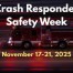 image of firetruck in the background and text over the tops that reads, Crash Responder Safety Week, November 17-21, 2025
